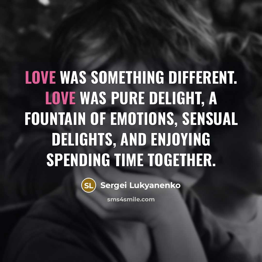 “Love was something different. Love was pure delight, a fountain…” quote by Sergei Lukyanenko