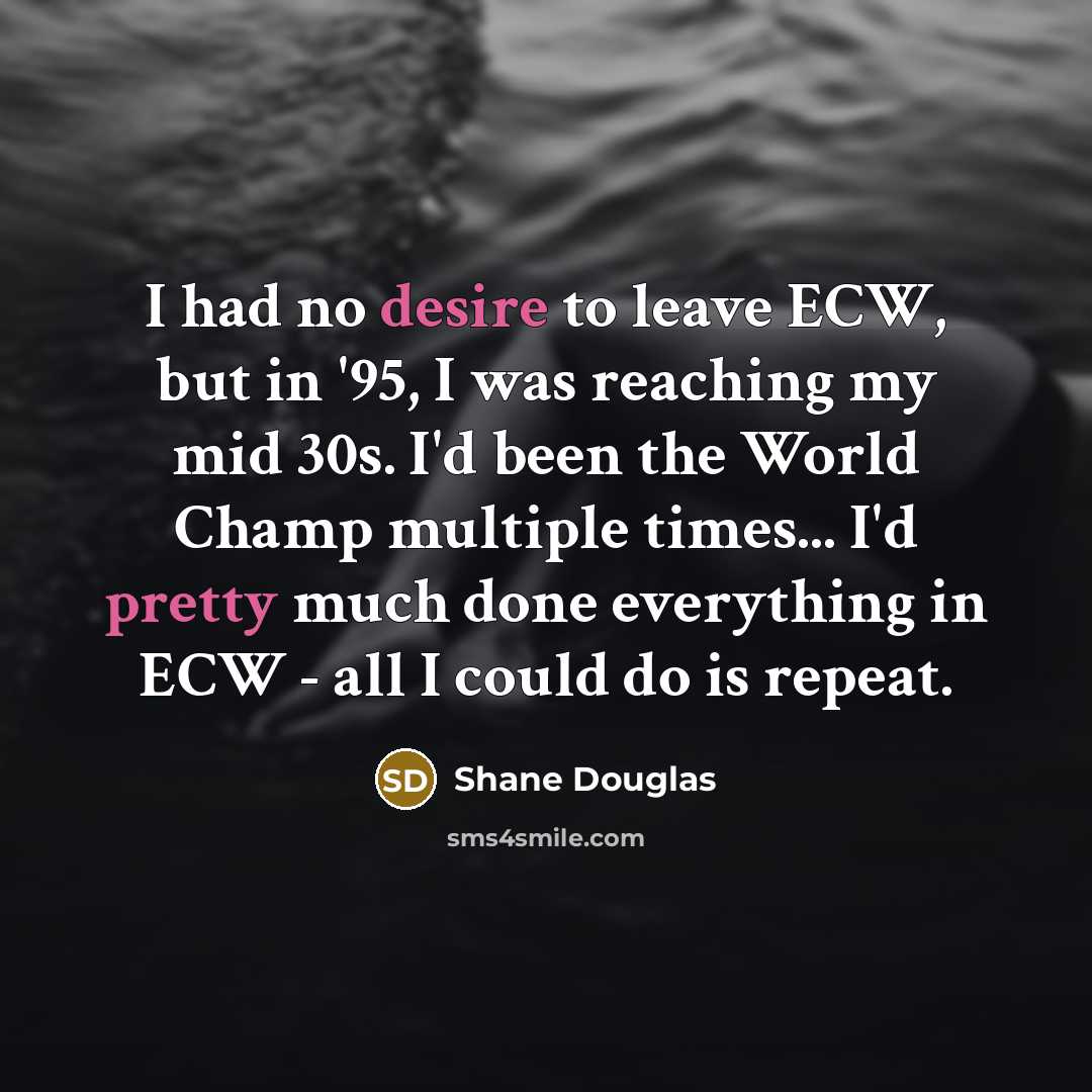 “I had no desire to leave ECW, but in '95,…” quote by Shane Douglas
