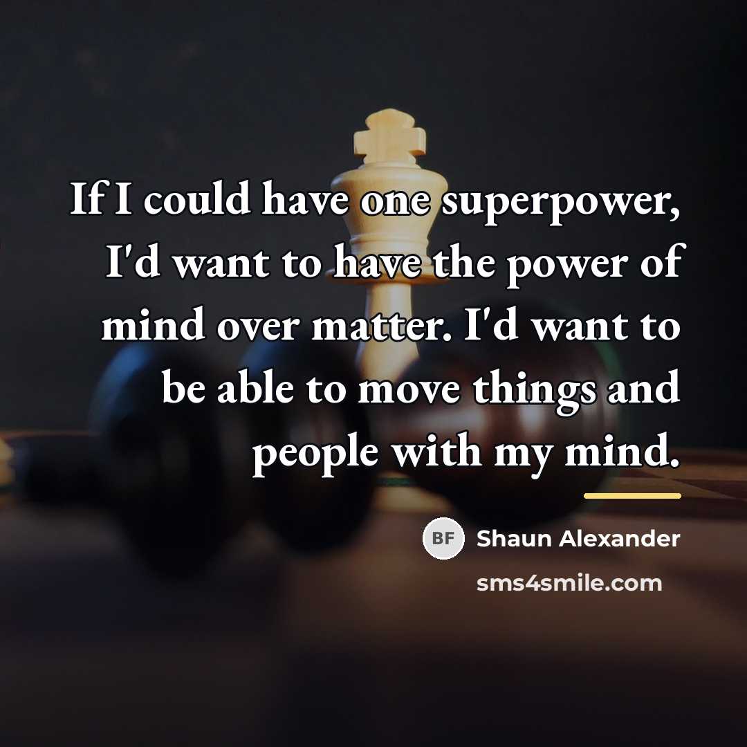 “If I could have one superpower, I'd want to have…” quote by Shaun Alexander