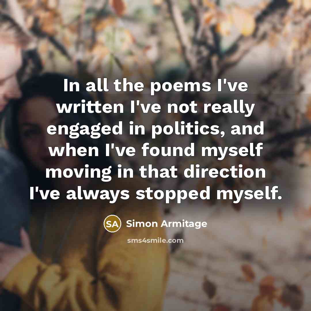 “In all the poems I've written I've not really engaged…” quote by Simon Armitage