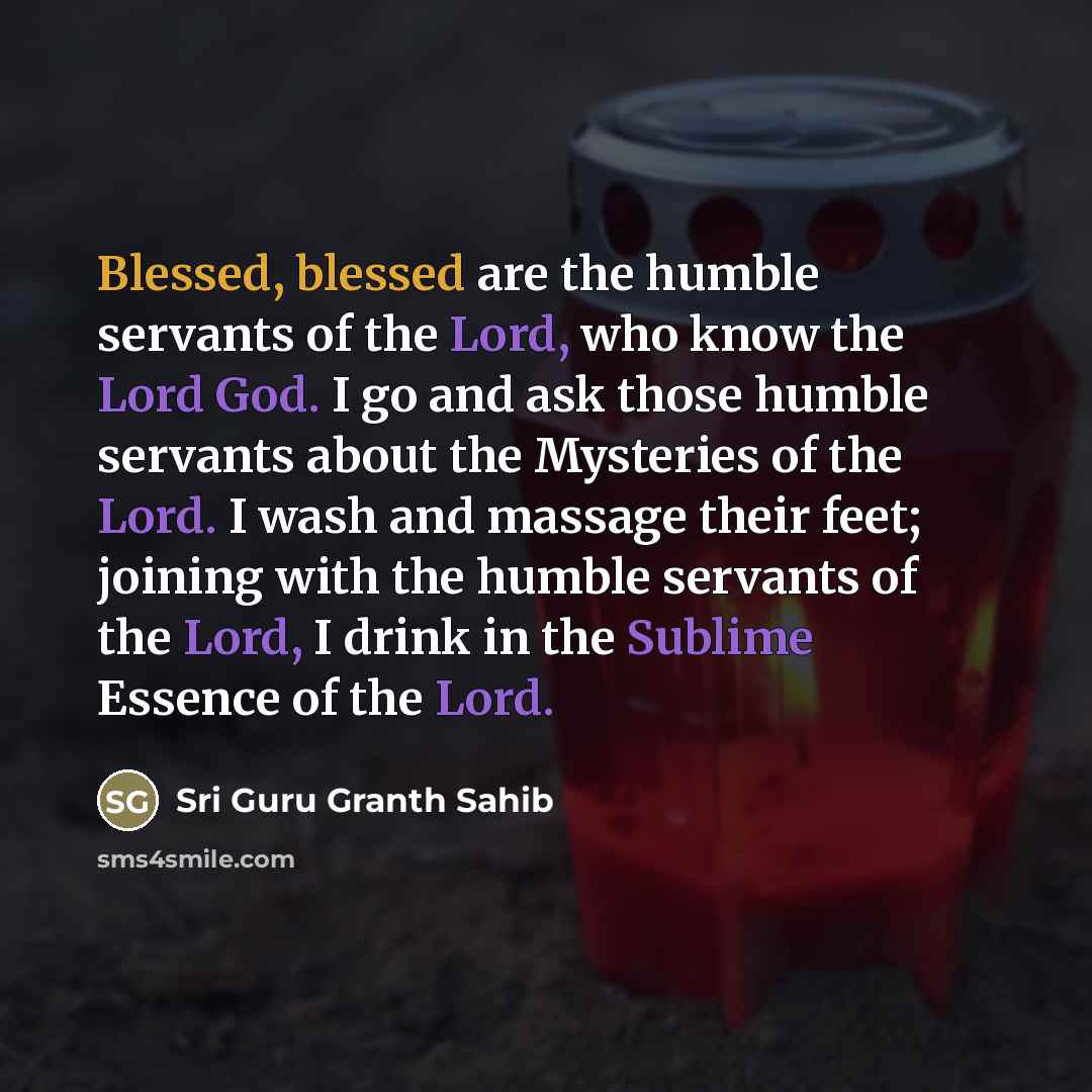 “Blessed, blessed are the humble servants of the Lord, who…” quote by Sri Guru Granth Sahib