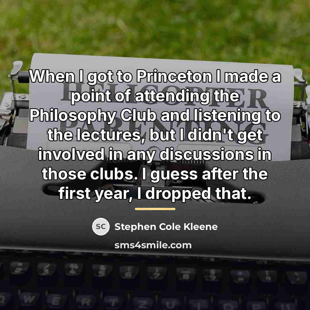 “When I got to Princeton I made a point of…” quote by Stephen Cole Kleene