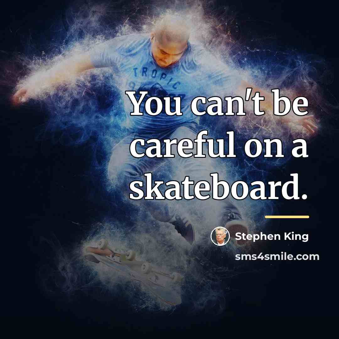 “You can't be careful on a skateboard.…” quote by Stephen King