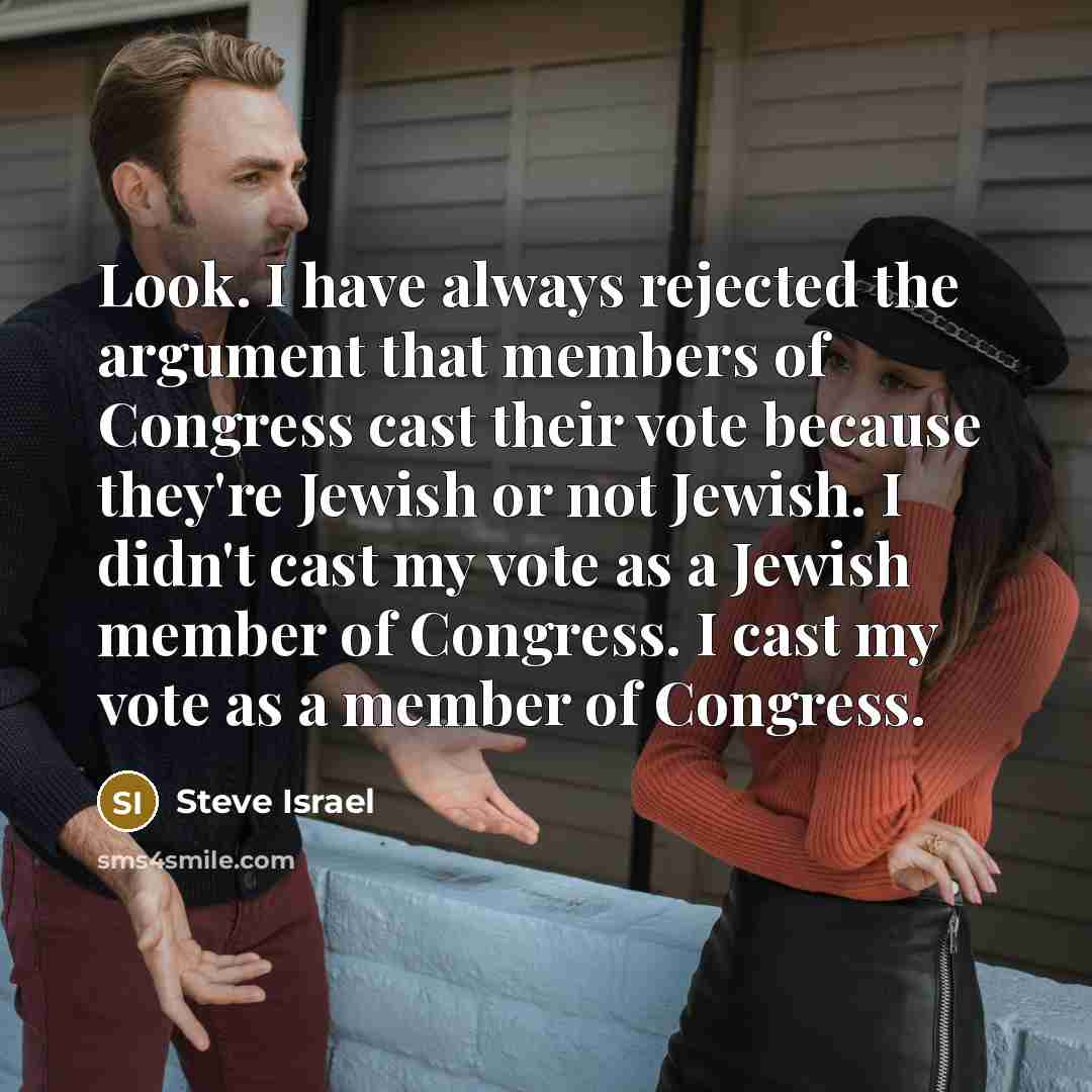 “Look. I have always rejected the argument that members of…” quote by Steve Israel