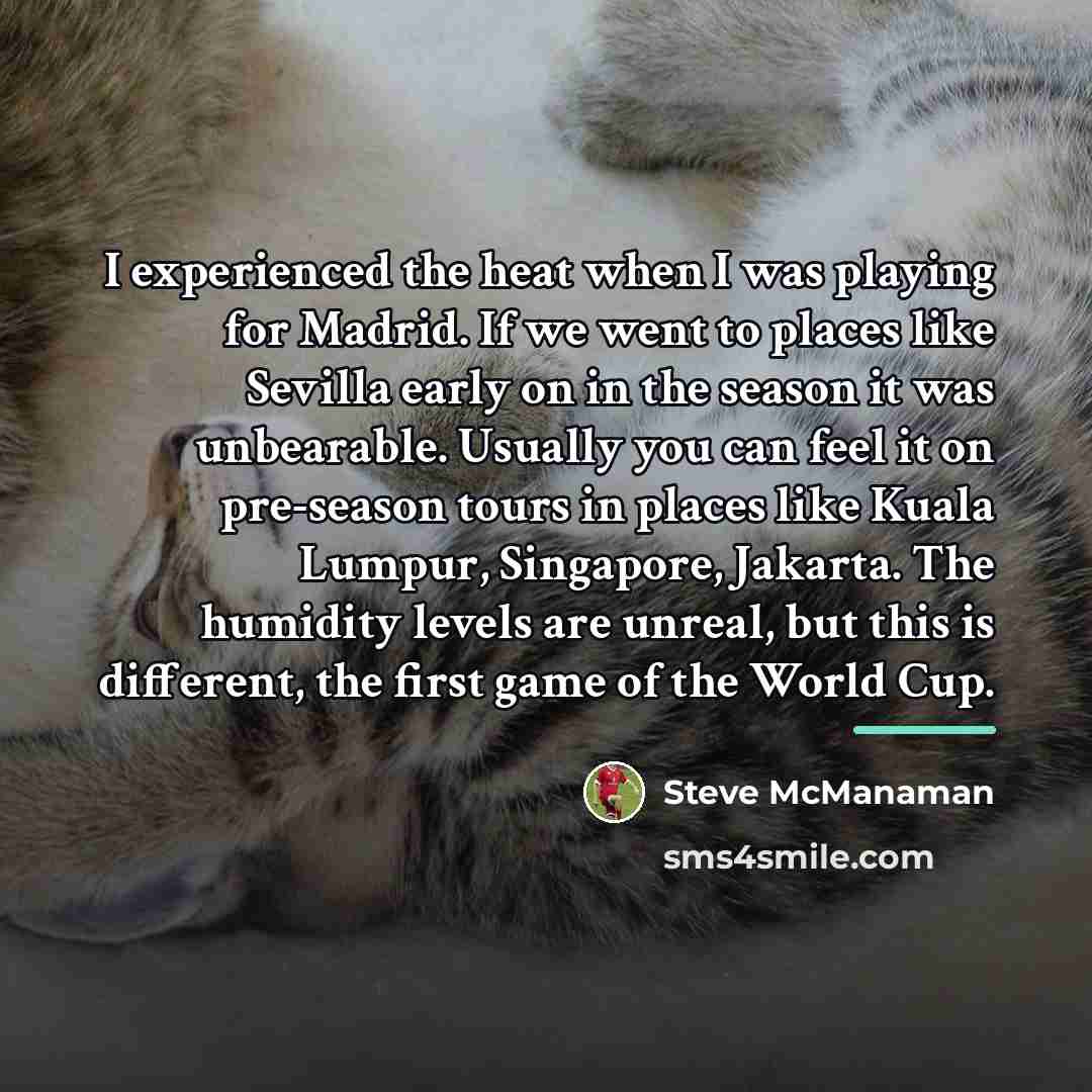 “I experienced the heat when I was playing for Madrid.…” quote by Steve McManaman