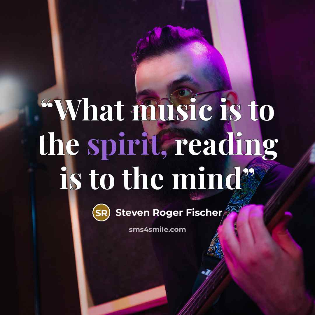 “What music is to the spirit, reading is to the mind” quote by Steven Roger Fischer