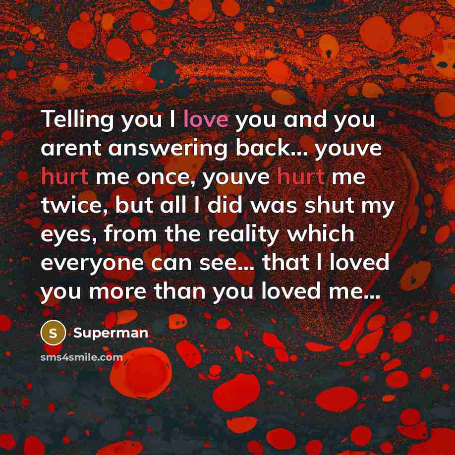 “Telling you I love you and you arent answering back...…” quote by Superman