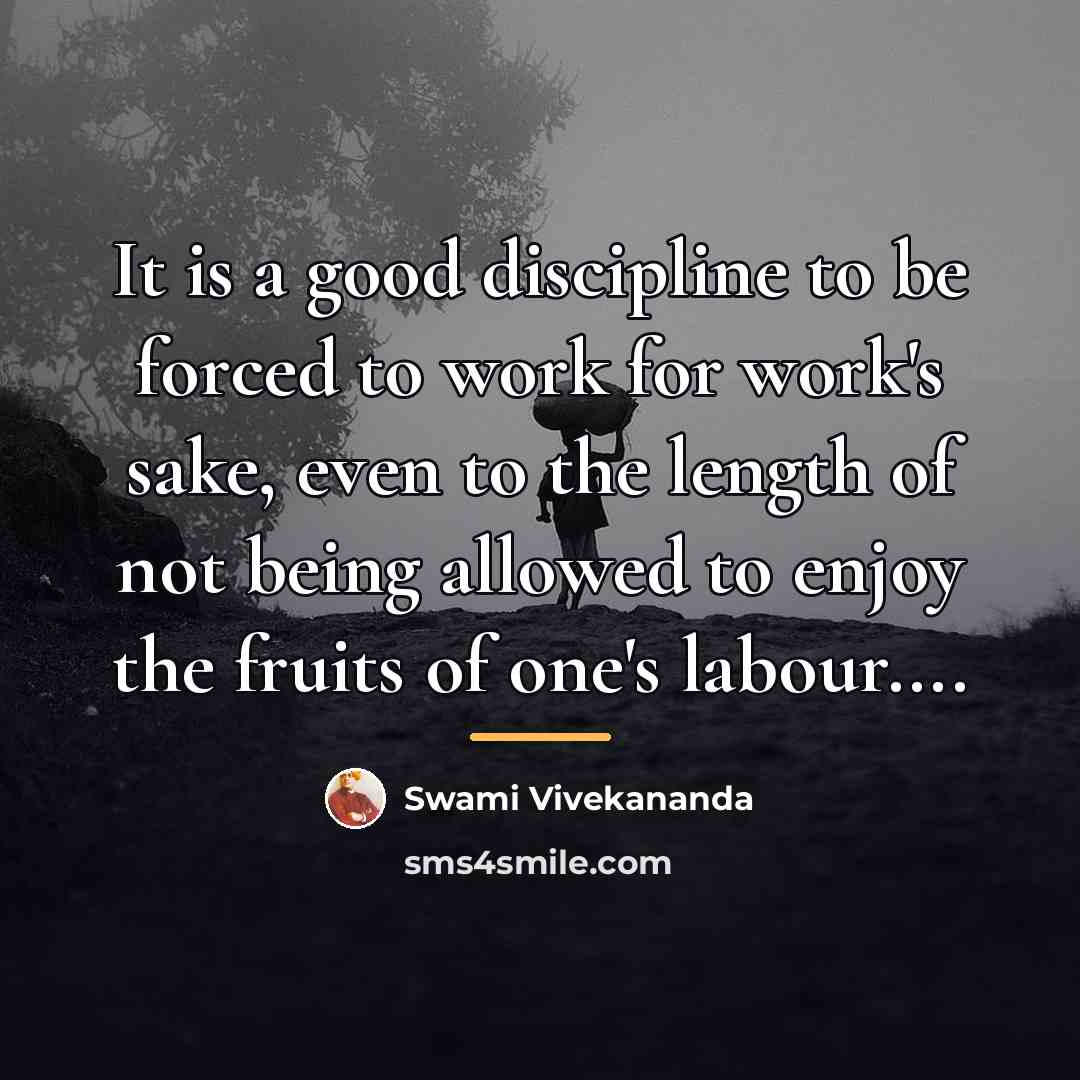 “It is a good discipline to be forced to work…” quote by Swami Vivekananda