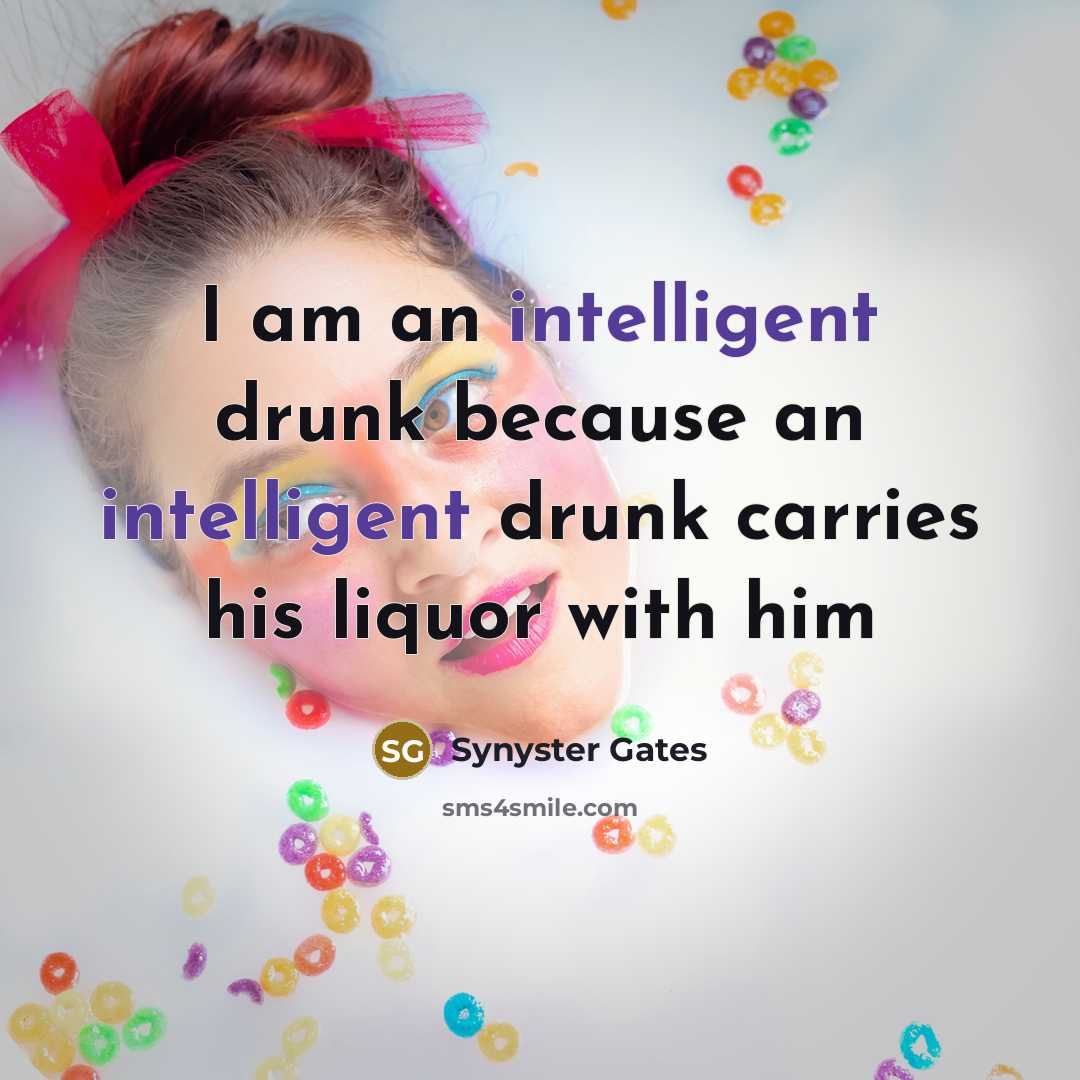 “I am an intelligent drunk because an intelligent drunk carries…” quote by Synyster Gates