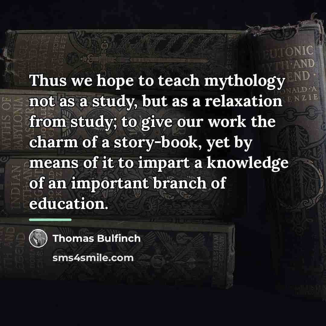 “Thus we hope to teach mythology not as a study,…” quote by Thomas Bulfinch