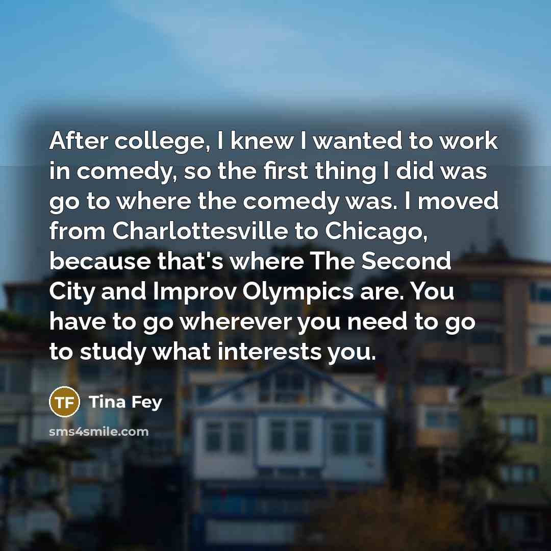 “After college, I knew I wanted to work in comedy,…” quote by Tina Fey