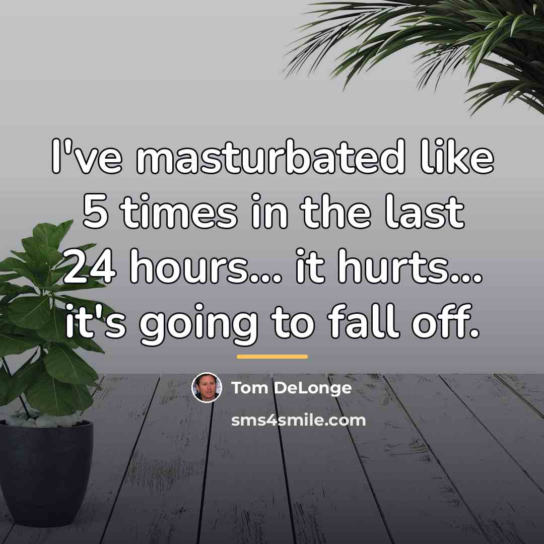 “I've masturbated like 5 times in the last 24 hours...…” quote by Tom DeLonge