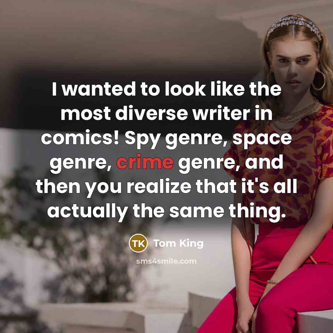 “I wanted to look like the most diverse writer in…” quote by Tom King