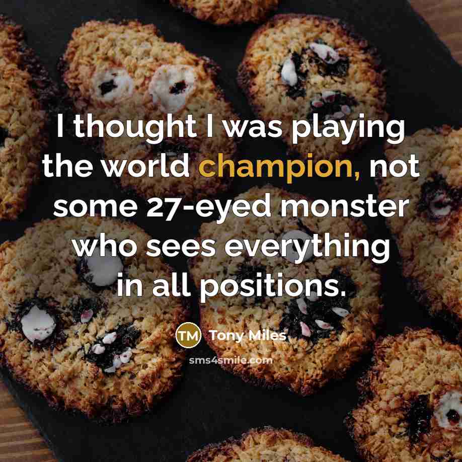“I thought I was playing the world champion, not some…” quote by Tony Miles