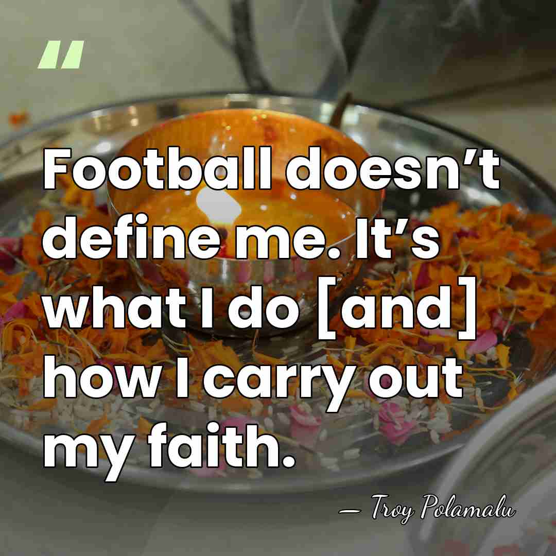 Football doesn’t define me. It’s what I do [and] how I carry out&hellip; - Troy Polamalu