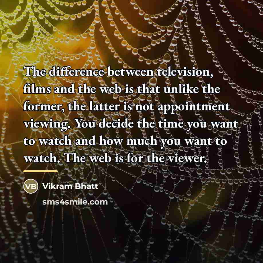 “The difference between television, films and the web is that…” quote by Vikram Bhatt