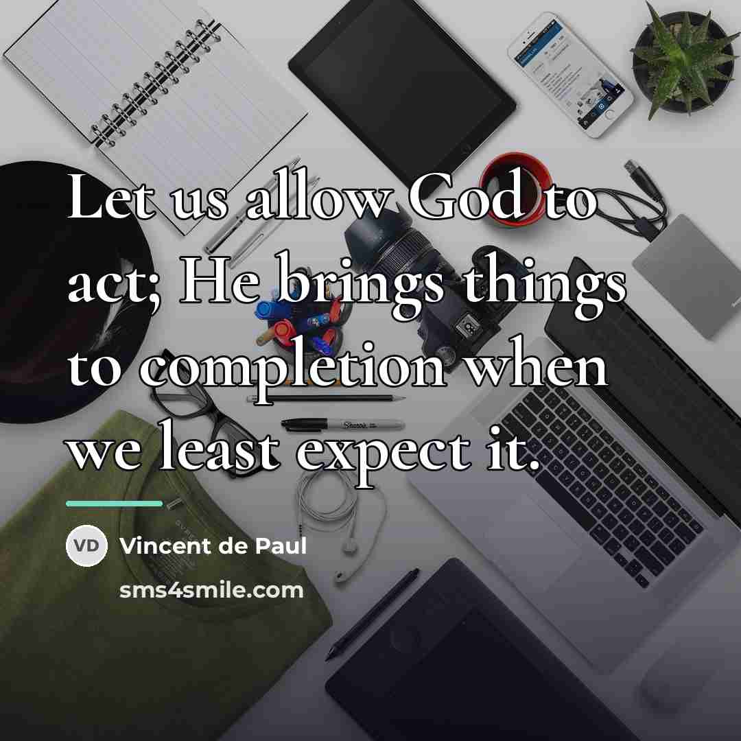 “Let us allow God to act; He brings things to…” quote by Vincent de Paul