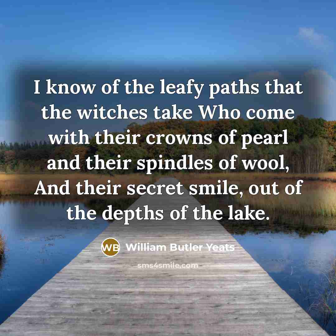 “I know of the leafy paths that the witches take…” quote by William Butler Yeats