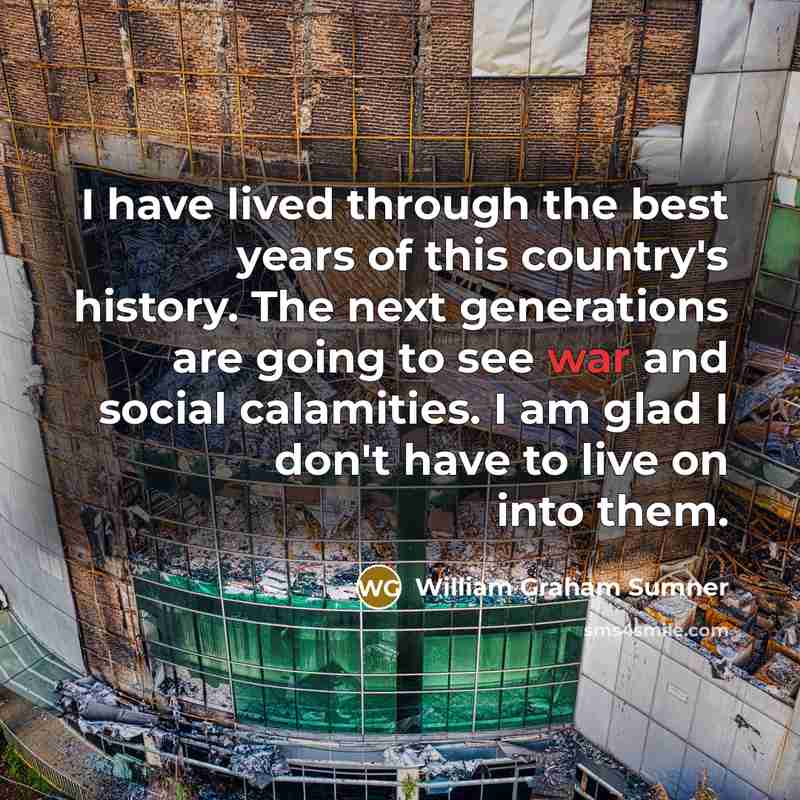 “I have lived through the best years of this country's…” quote by William Graham Sumner
