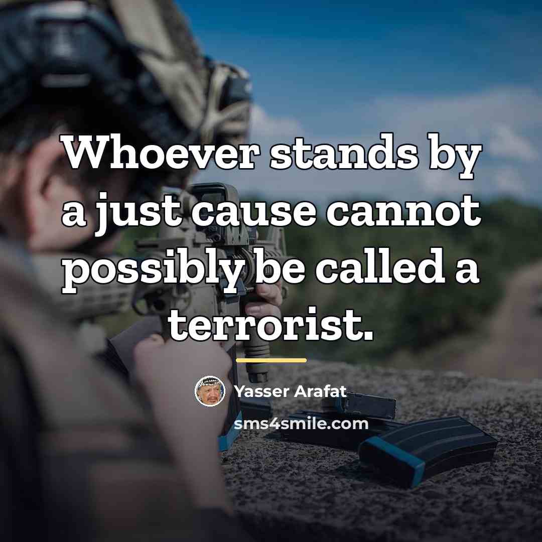 “Whoever stands by a just cause cannot possibly be called…” quote by Yasser Arafat