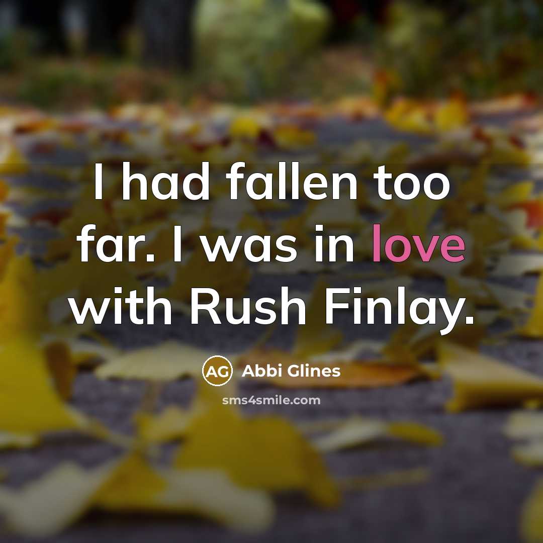 “I had fallen too far. I was in love with…” quote by Abbi Glines