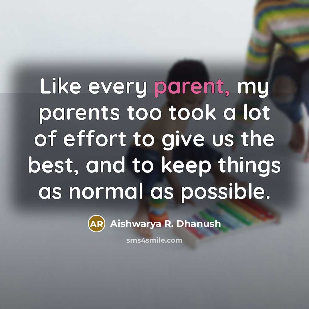 “Like every parent, my parents too took a lot of…” quote by Aishwarya R. Dhanush