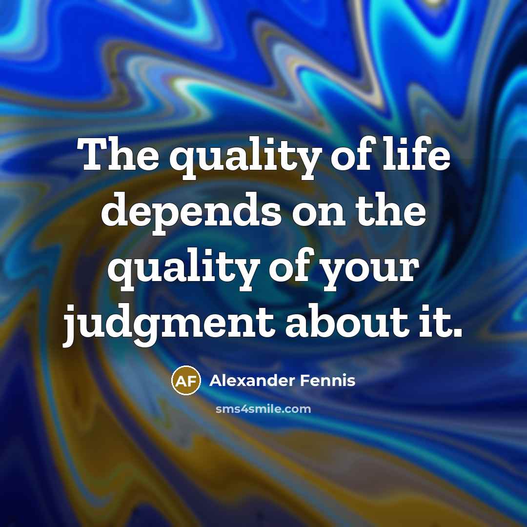 “The quality of life depends on the quality of your…” quote by Alexander Fennis