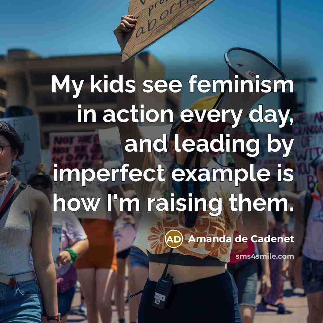 “My kids see feminism in action every day, and leading…” quote by Amanda de Cadenet