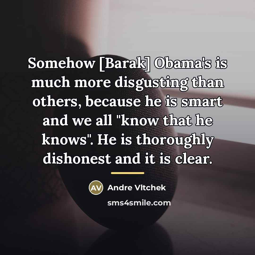 “Somehow [Barak] Obama's is much more disgusting than others, because…” quote by Andre Vltchek
