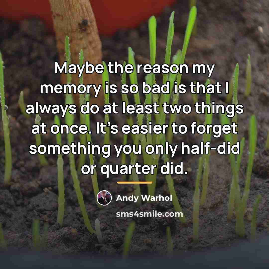 “Maybe the reason my memory is so bad is that…” quote by Andy Warhol
