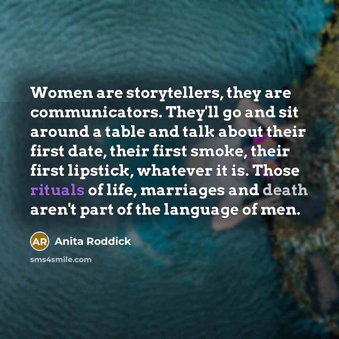 “Women are storytellers, they are communicators. They'll go and sit…” quote by Anita Roddick