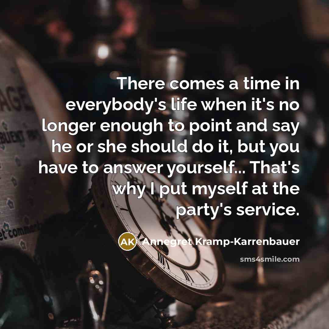“There comes a time in everybody's life when it's no…” quote by Annegret Kramp-Karrenbauer