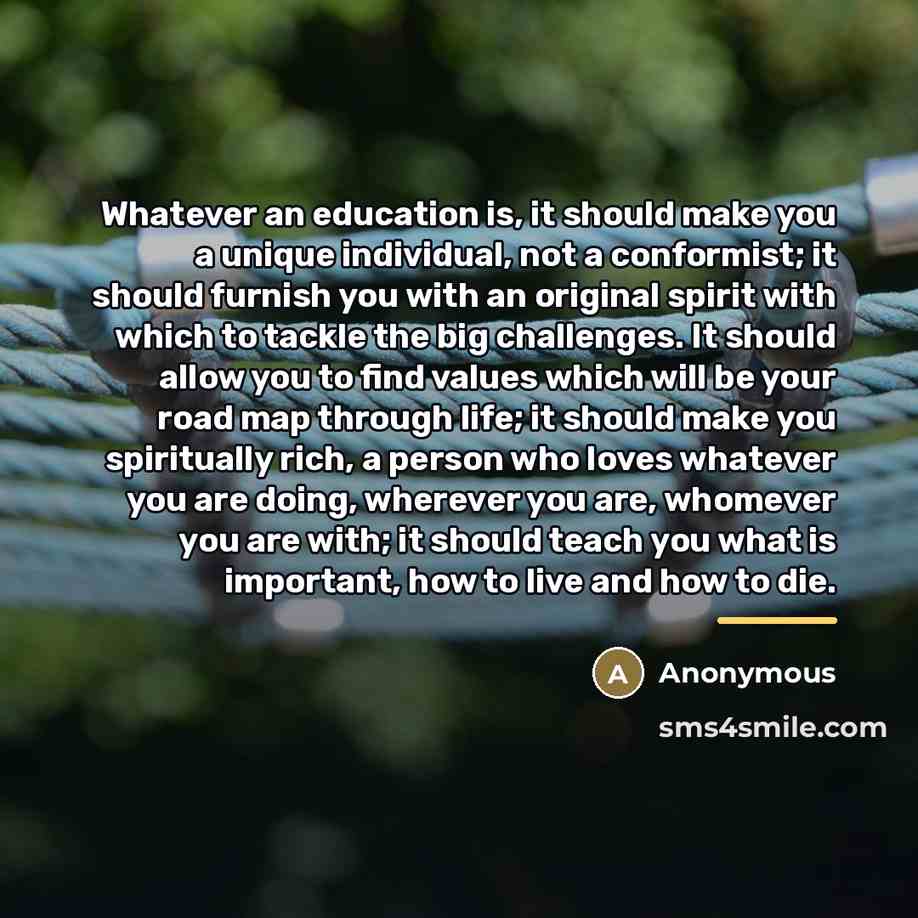 “Whatever an education is, it should make you a unique…” quote by Anonymous