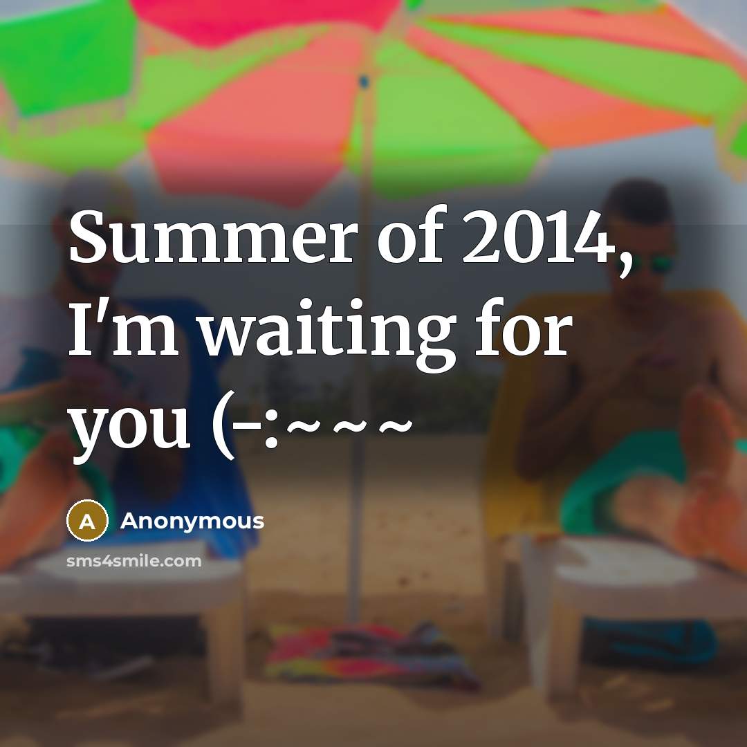 “Summer of 2014, I'm waiting for you (-:~~~” quote by Anonymous