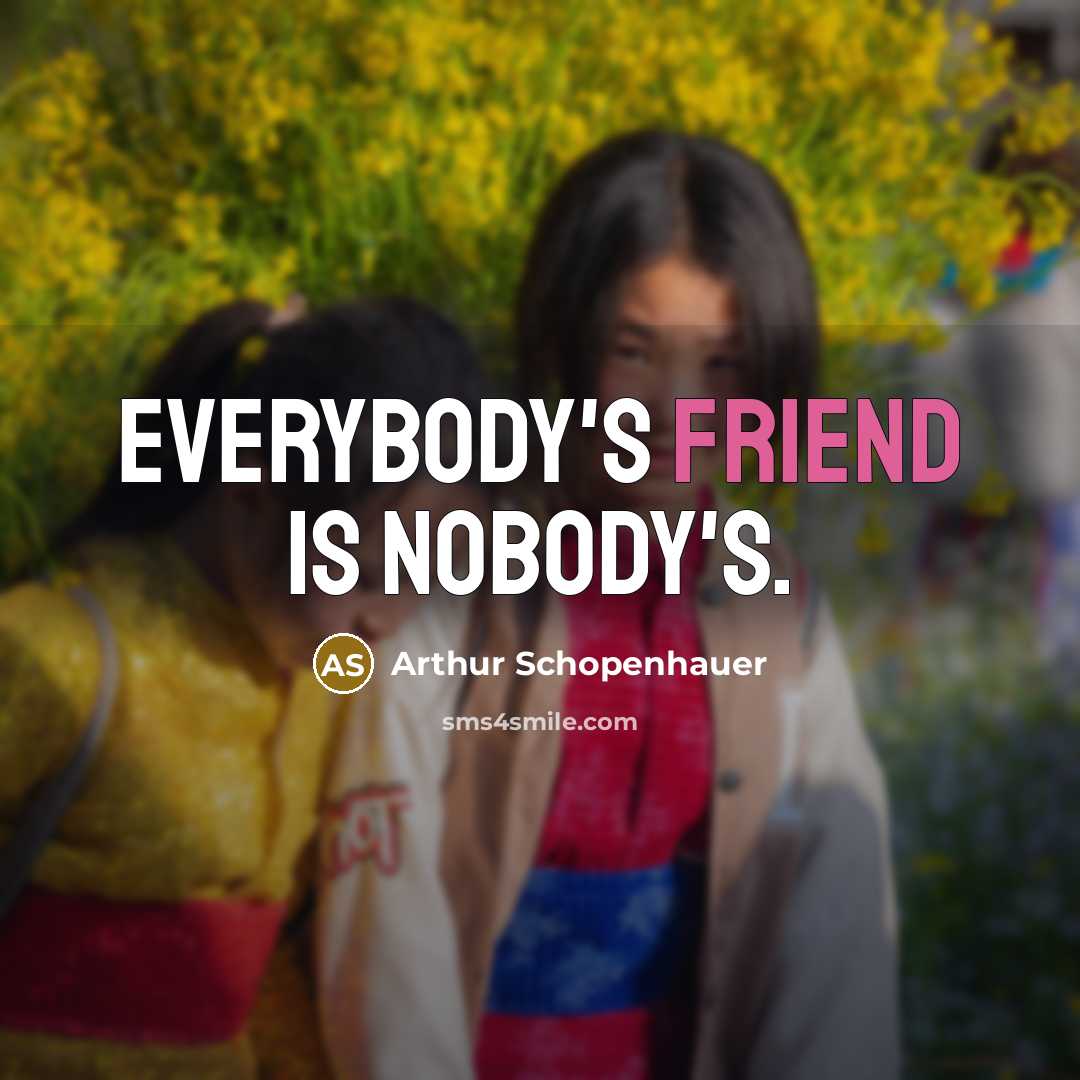 “Everybody's friend is nobody's.…” quote by Arthur Schopenhauer