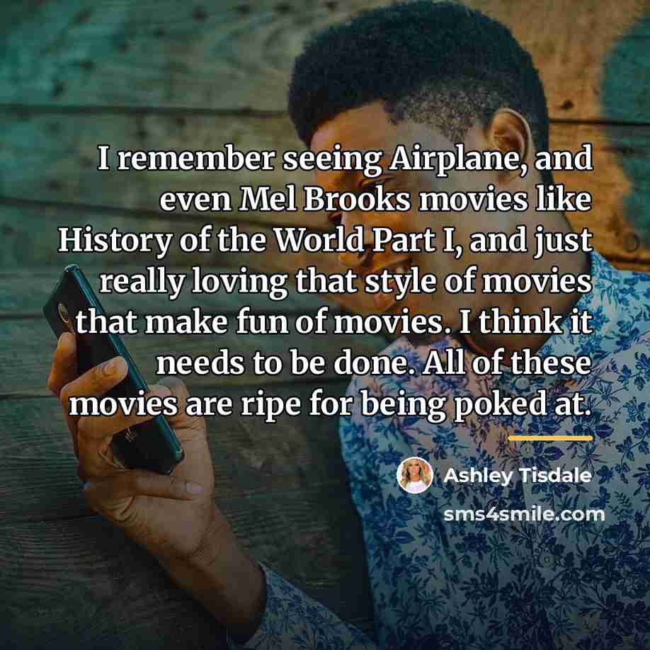 “I remember seeing Airplane, and even Mel Brooks movies like…” quote by Ashley Tisdale