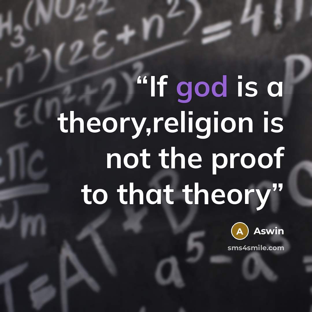 “If god is a theory,religion is not the proof to that theory” quote by Aswin