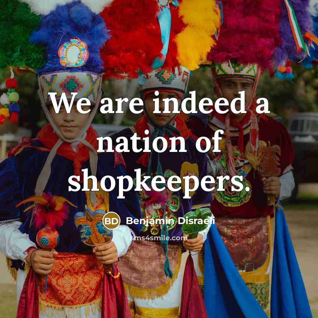 “We are indeed a nation of shopkeepers.…” quote by Benjamin Disraeli