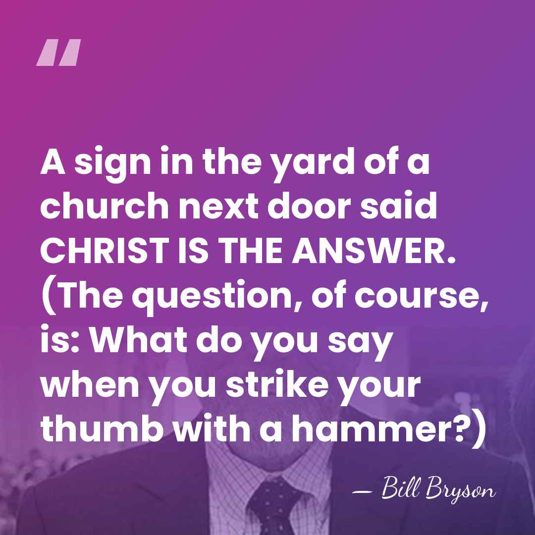 A sign in the yard of a church next door said CHRIST&hellip; - Bill Bryson