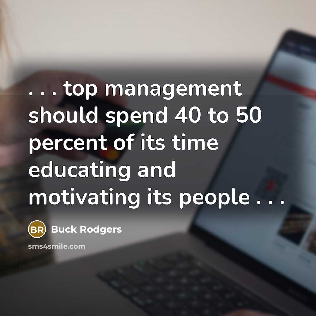 “. . . top management should spend 40 to 50…” quote by Buck Rodgers