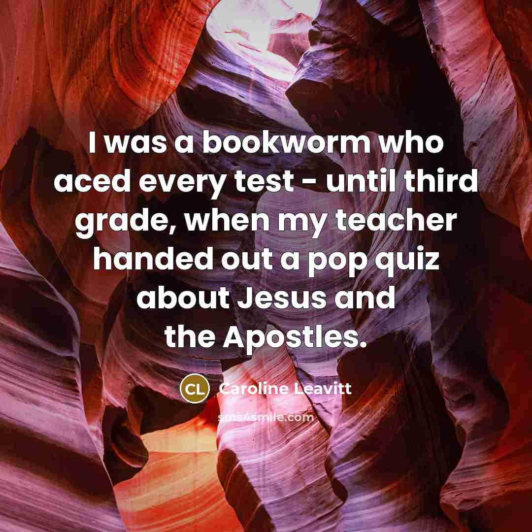 “I was a bookworm who aced every test - until…” quote by Caroline Leavitt