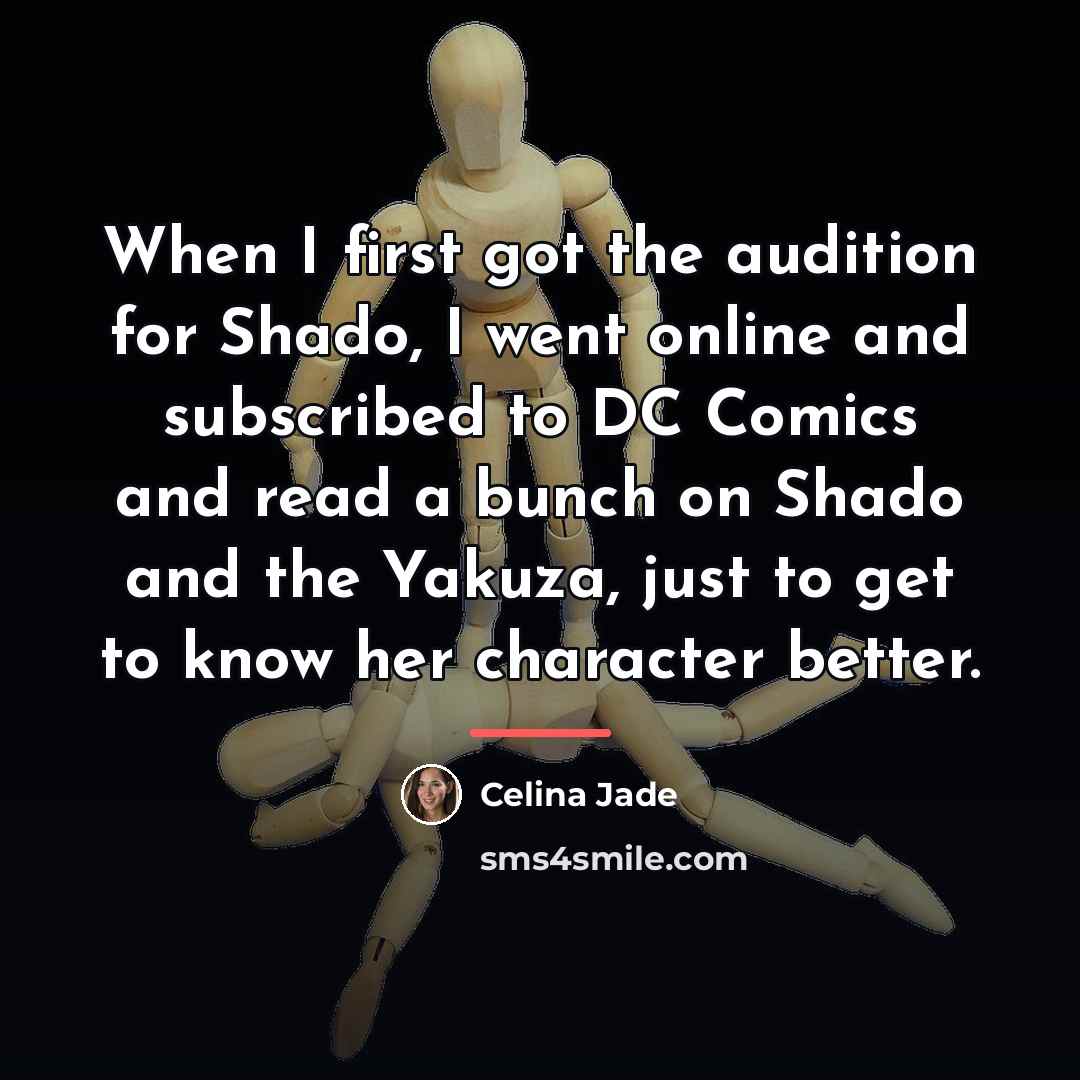“When I first got the audition for Shado, I went…” quote by Celina Jade
