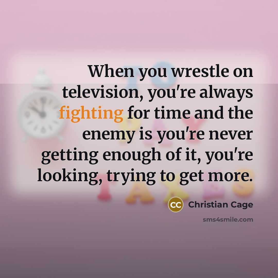 “When you wrestle on television, you're always fighting for time…” quote by Christian Cage
