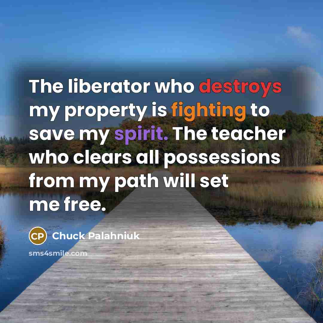 “The liberator who destroys my property is fighting to save…” quote by Chuck Palahniuk