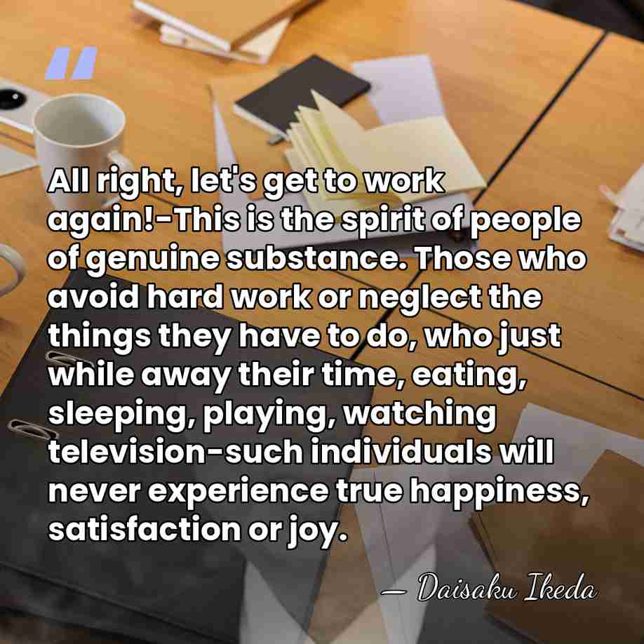 All right, let's get to work again!-This is the spirit of people&hellip; - Daisaku Ikeda
