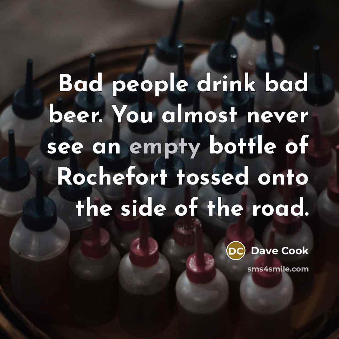 “Bad people drink bad beer. You almost never see an…” quote by Dave Cook