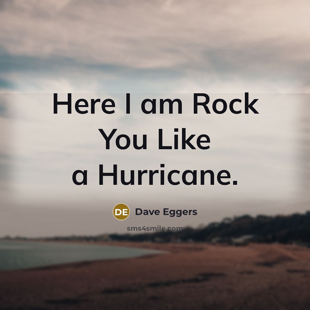 “Here I am Rock You Like a Hurricane.…” quote by Dave Eggers