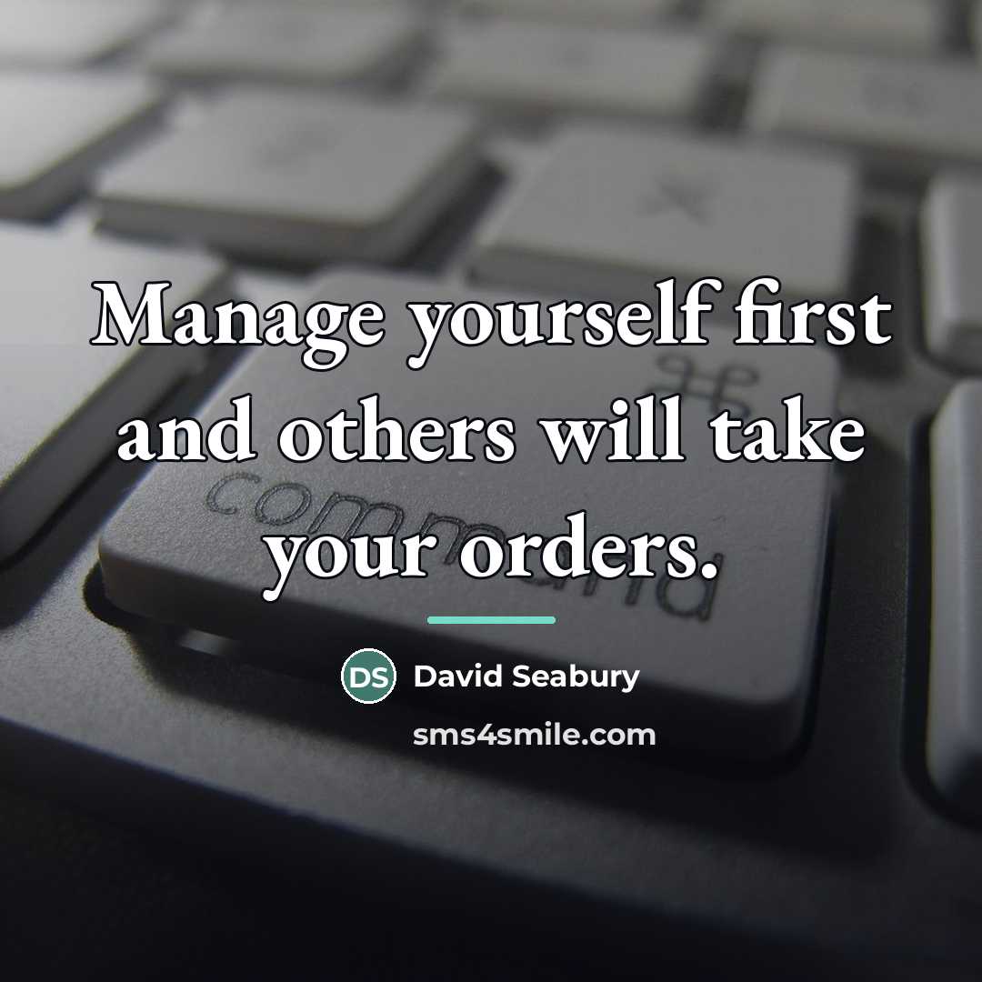 “Manage yourself first and others will take your orders.…” quote by David Seabury