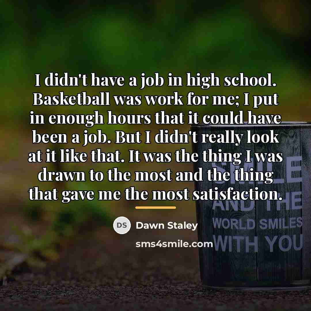 “I didn't have a job in high school. Basketball was…” quote by Dawn Staley