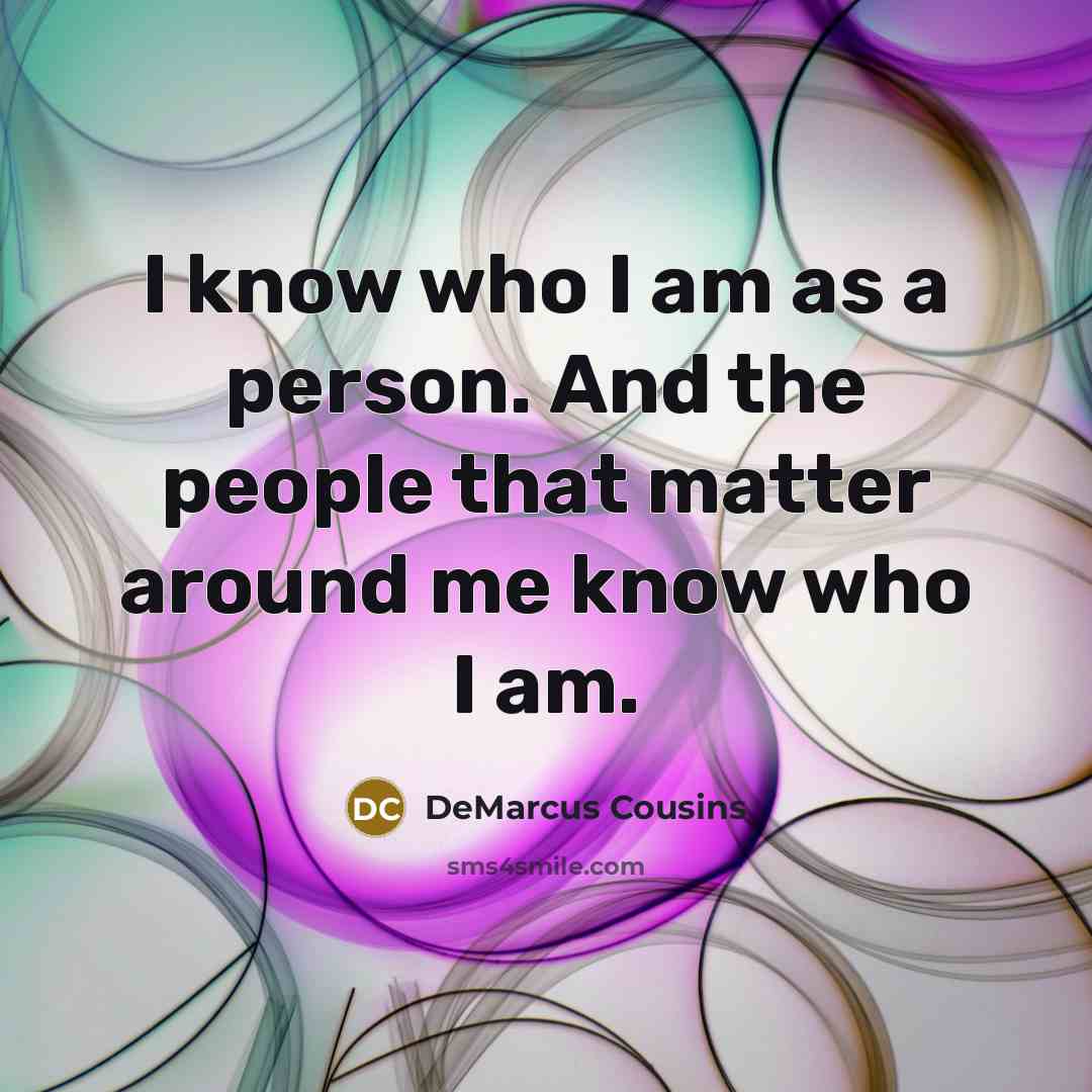 “I know who I am as a person. And the…” quote by DeMarcus Cousins